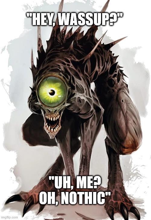 imgflip.com "HEY, WASSUP?" "UH, ME? OH, NOTHIC"