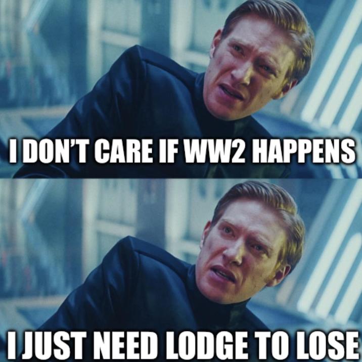 I DON'T CARE IF WW2 HAPPENS I JUST NEED LODGE TO LOSE