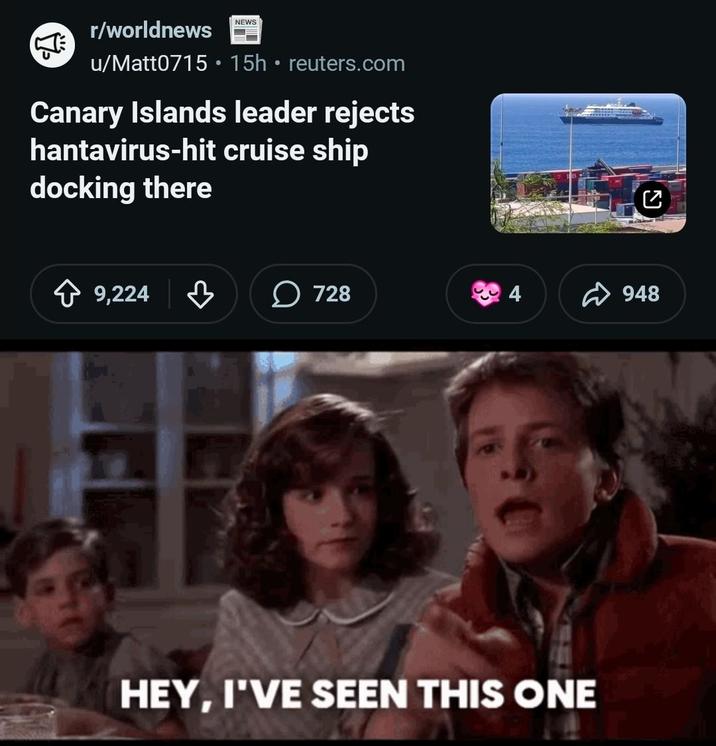 r/worldnews NEWS u/Matt0715 • 15h ⚫ reuters.com • Canary Islands leader rejects hantavirus-hit cruise ship docking there 9,224 མི་ > 728 4 948 HEY, I'VE SEEN THIS ONE Ly