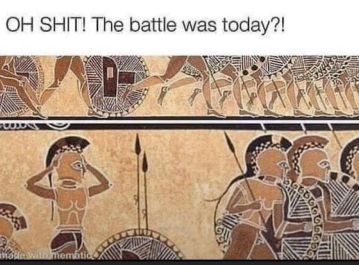 OH S---! The battle was today?! made with mematic 6666