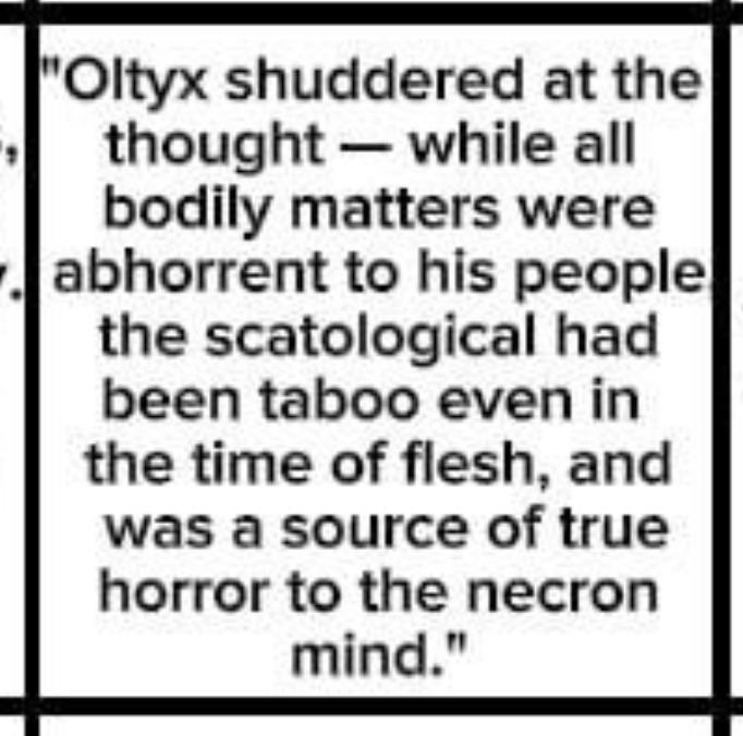 "Oltyx shuddered at the thought while all bodily matters were abhorrent to his people the scatological had been taboo even in the time of flesh, and was a source of true horror to the necron mind."