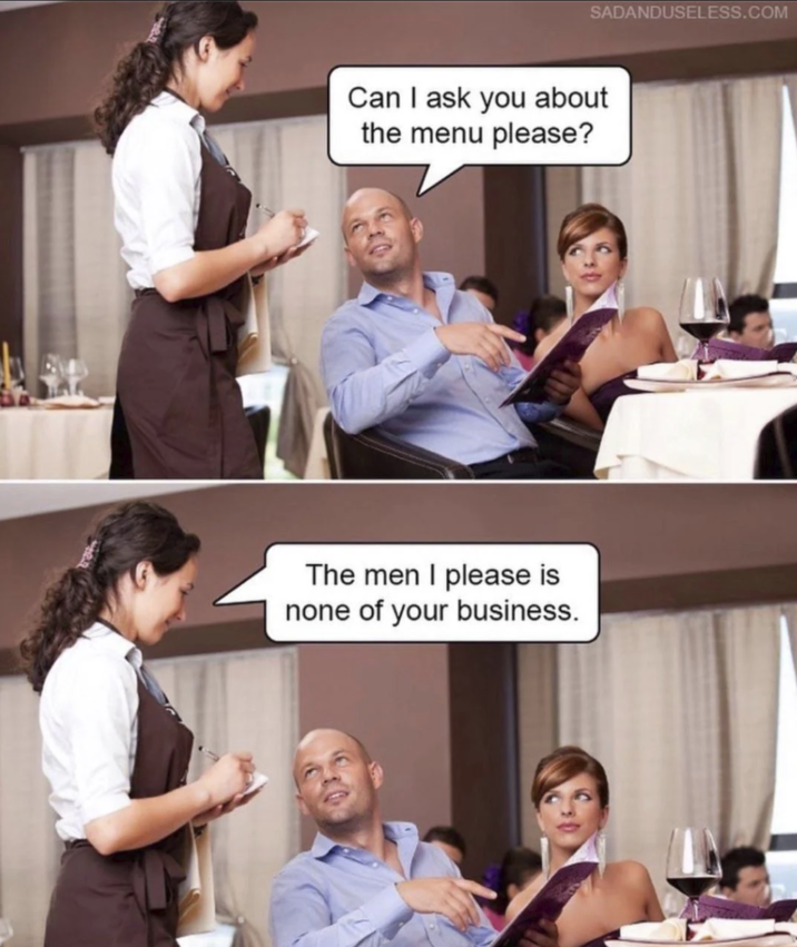 SADANDUSELESS.COM Can I ask you about the menu please? The men I please is none of your business.