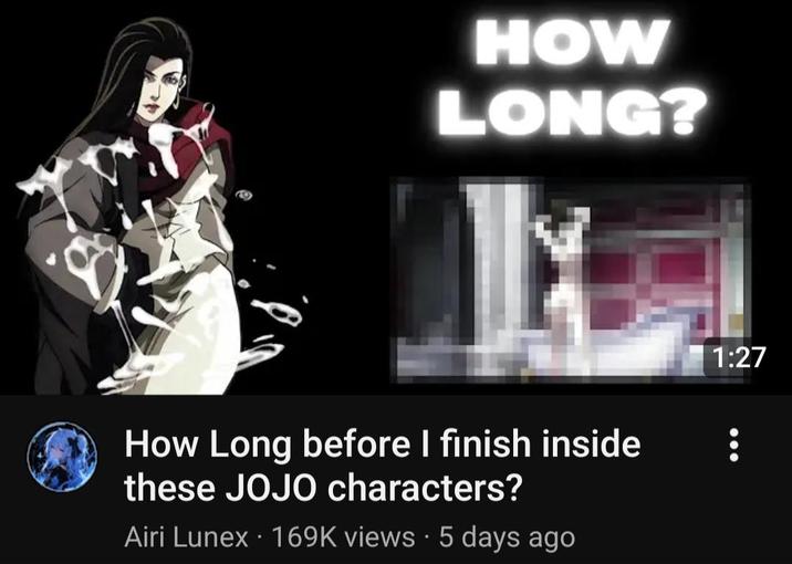 HOW LONG? How Long before I finish inside these JOJO characters? Airi Lunex . 169K views 5 days ago 1:27