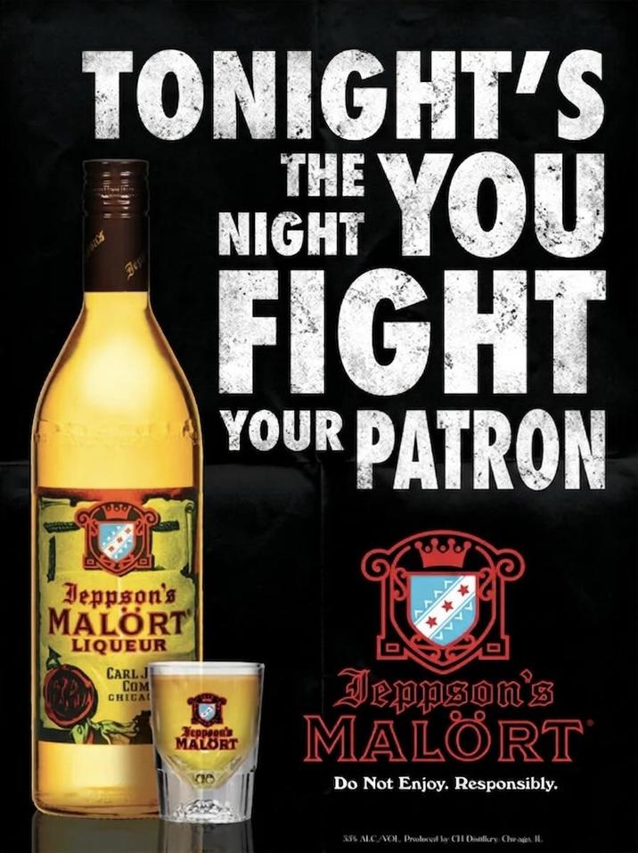 TONIGHT'S THE YOU 2105 Dep 660 NIGHT FIGHT YOUR PATRON Jeppson's MALORT LIQUEUR CARL J COM CHICAL Neppeon's MALORT Jeppson's MALÖRT Do Not Enjoy. Responsibly. 355 ALC VOL Prolocal la C31 Divifiory Cheages IL