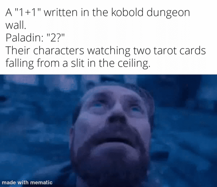 A "1+1" written in the kobold dungeon wall. Paladin: "2?" Their characters watching two tarot cards falling from a slit in the ceiling. made with mematic