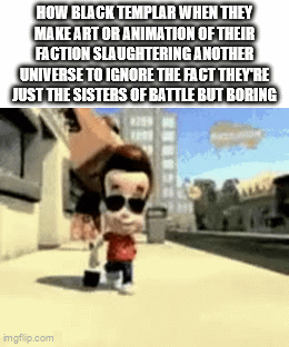 HOW BLACK TEMPLAR WHEN THEY MAKE ART OR ANIMATION OF THEIR FACTION SLAUGHTERING ANOTHER UNIVERSE TO IGNORE THE FACT THEY'RE JUST THE SISTERS OF BATTLE BUT BORING imgflip.com