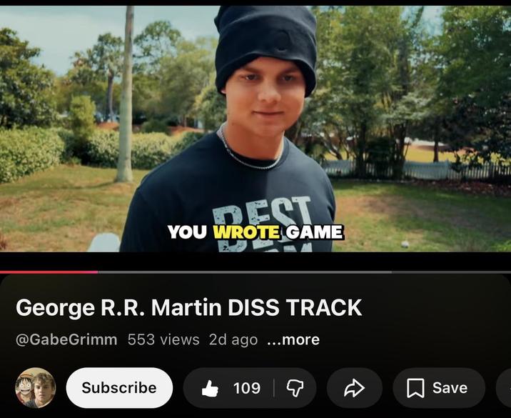REST YOU WROTE GAME George R.R. Martin DISS TRACK @GabeGrimm 553 views 2d ago ...more Subscribe 109 ☐ Save
