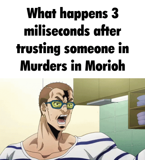 What happens 3 miliseconds after trusting someone in Murders in Morioh
