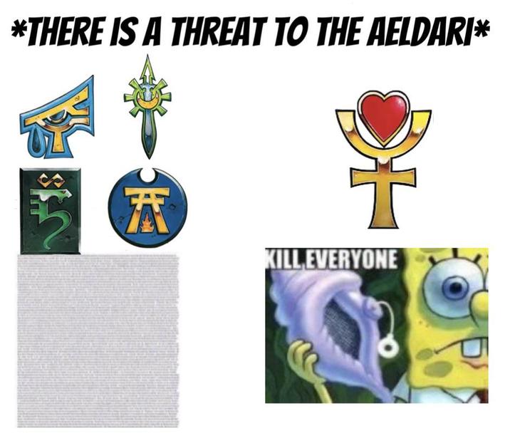 *THERE IS A THREAT TO THE AELDARI* ZAT KILL EVERYONE