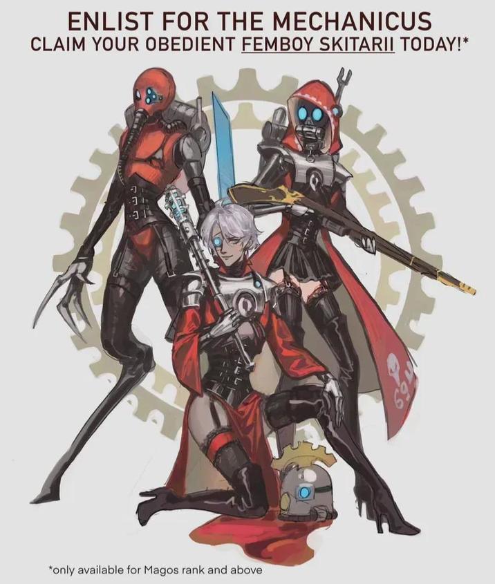 ENLIST FOR THE MECHANICUS CLAIM YOUR OBEDIENT FEMBOY SKITARII TODAY!* *only available for Magos rank and above.