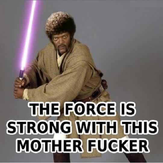 THE FORCE IS STRONG WITH THIS M------------