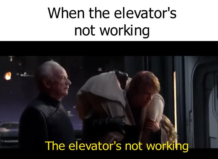 When the elevator's not working The elevator's not working