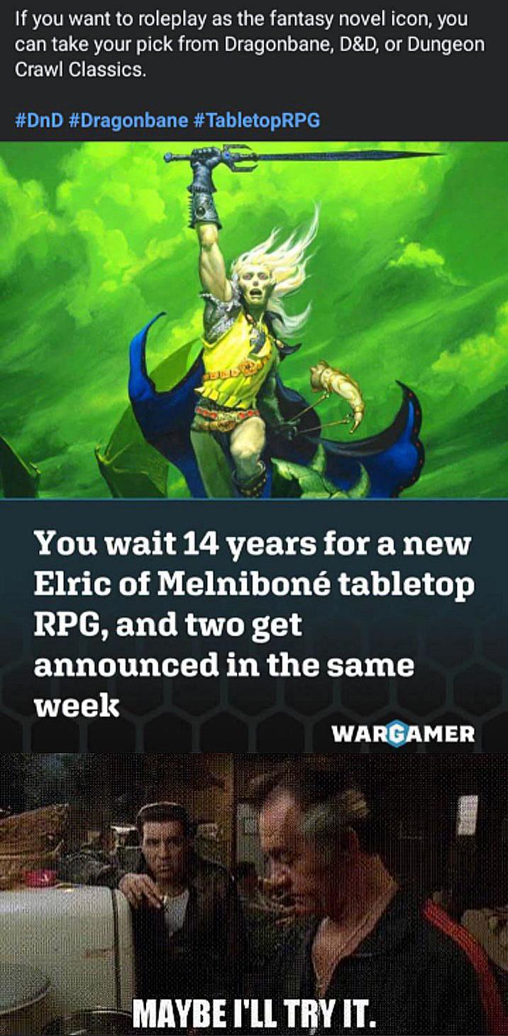 If you want to roleplay as the fantasy novel icon, you can take your pick from Dragonbane, D&D, or Dungeon Crawl Classics. #DnD #Dragonbane #Tabletop RPG You wait 14 years for a new Elric of Melniboné tabletop RPG, and two get announced in the same week WARGAMER MAYBE I'LL TRY IT.