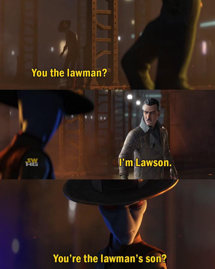 You the lawman? 龍 I'm Lawson. You're the lawman's son?