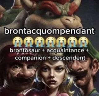 brontacquompendant QQQQDAD 00 brontosaur + acquaintance + companion + descendent