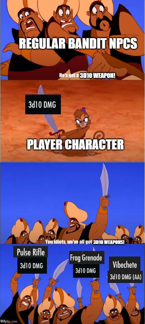flip.com REGULAR BANDIT NPCS 3d10 DMG He's got a 3D10 WEAPON! PLAYER CHARACTER Pulse Rifle 3d10 DMG You idiots, we've all got 3010 WEAPONS! Frag Grenade 3d10 DMG Vibechete 3d10 DMG (AA)