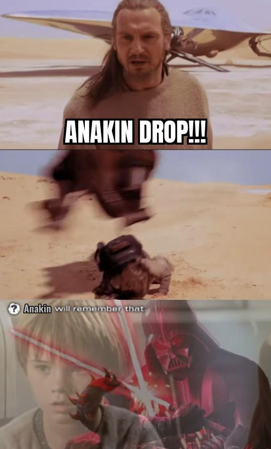 ANAKIN DROP!!! Anakin will remember that. Alt