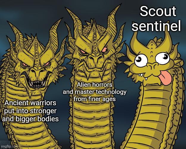 Ancient warriors put into stronger and bigger bodies Alien horrors and master technology from finer ages imgflip.com Scout sentinel