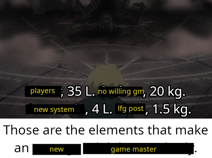 players; 35 L. no willing gm, 20 kg. new system 4 L. Ifg post, 1.5 kg. ' Those are the elements that make an new game master