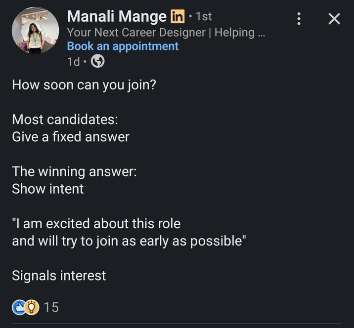 Manali Mange in ⚫ 1st Your Next Career Designer | Helping ... Book an appointment 1d How soon can you join? Most candidates: Give a fixed answer The winning answer: Show intent "I am excited about this role and will try to join as early as possible" Signals interest 15 ✓