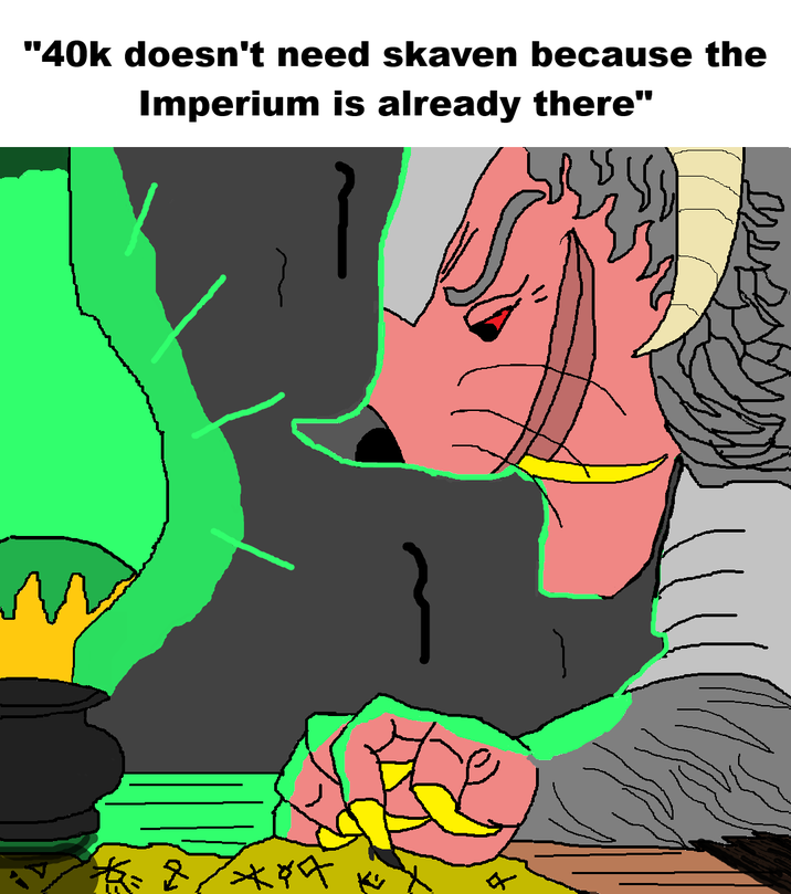 "40k doesn't need skaven because the Imperium is already there" ***** 다