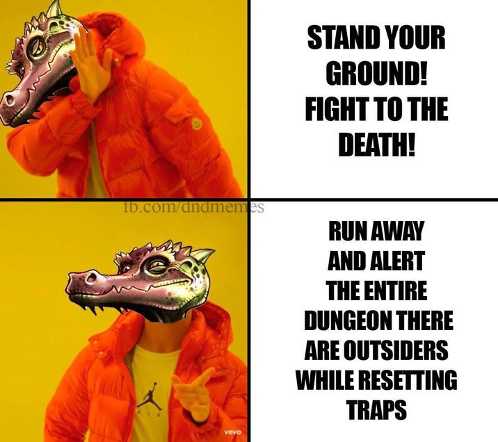 tb.com/dndmemes R vevo STAND YOUR GROUND! FIGHT TO THE DEATH! RUN AWAY AND ALERT THE ENTIRE DUNGEON THERE ARE OUTSIDERS WHILE RESETTING TRAPS