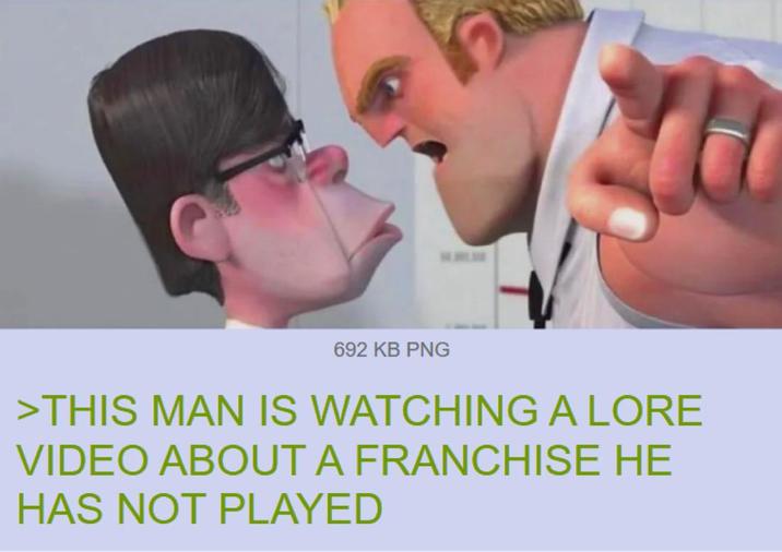 692 KB PNG >THIS MAN IS WATCHING A LORE VIDEO ABOUT A FRANCHISE HE HAS NOT PLAYED