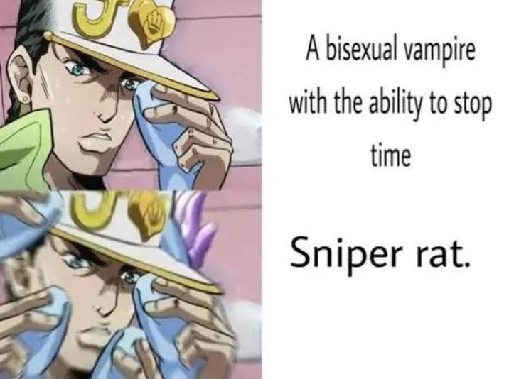 A bisexual vampire with the ability to stop time Sniper rat.