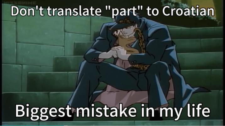 HISSAHIME Don't translate "part" to Croatian 8 8 Biggest mistake in my life