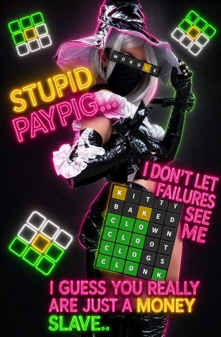 888 Wo D E STUPID PAYPIG... I DON'T LET FAILURES SEE KITTY BAKED CLOWN ME CLO OT CLOGS CLON K I GUESS YOU REALLY ARE JUST A MONEY SLAVE..
