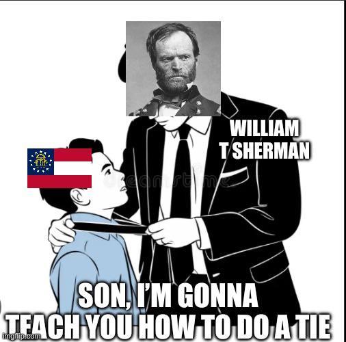 WILLIAM T SHERMAN SON, I'M GONNA TEACH YOU HOW TO DO A TIE