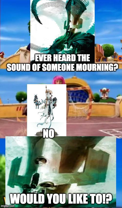 EVER HEARD THE SOUND OF SOMEONE MOURNING? NO WOULD YOU LIKE TO!? imgflip.com
