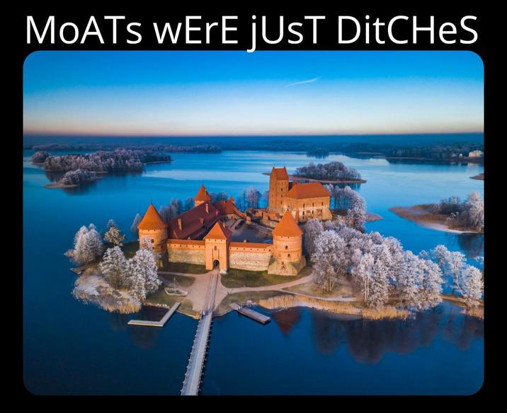 MOATS WERE JUST DitCHES