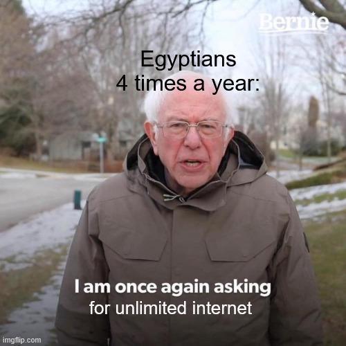 imgflip.com Egyptians 4 times a year: Bernie I am once again asking for unlimited internet