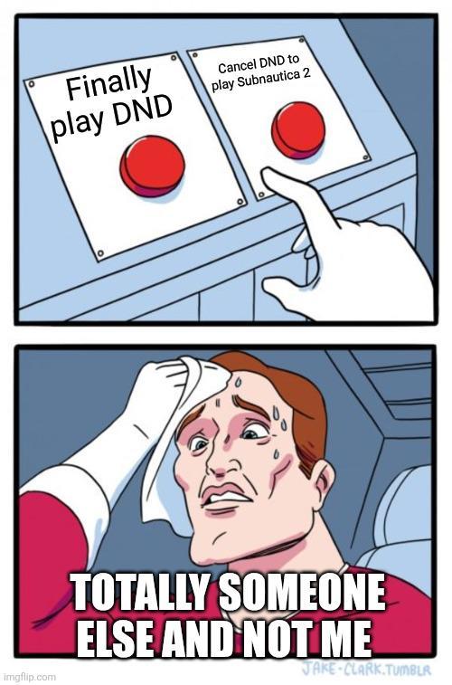 Finally play DND Cancel DND to play Subnautica 2 Imgflip.com TOTALLY SOMEONE ELSE AND NOT ME JAKE-CLARK.TUMBLR
