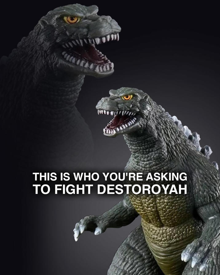 THIS IS WHO YOU'RE ASKING TO FIGHT DESTOROYAH