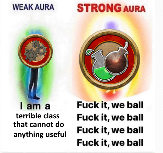 WEAK AURA STRONG AURA I am a terrible class F--- it, we ball F--- it, we ball that cannot do anything useful F--- it, we ball F--- it, we ball