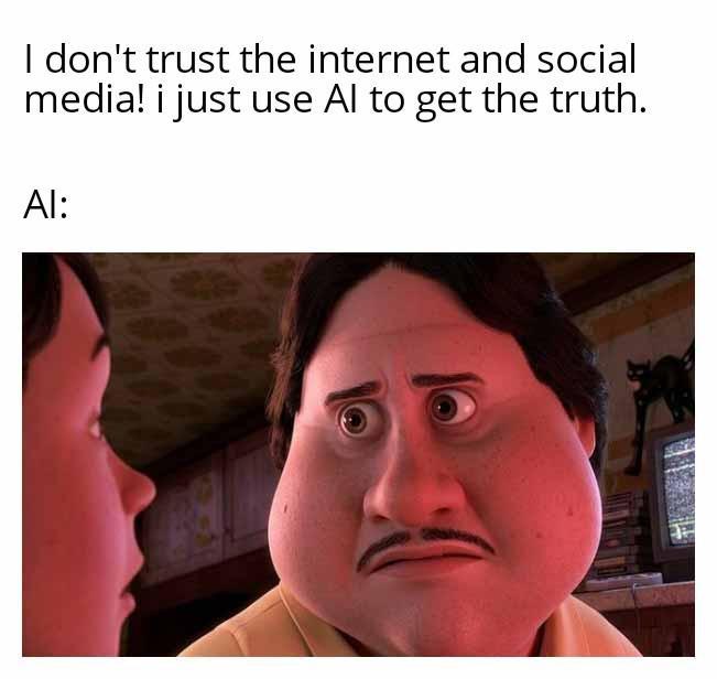 I don't trust the internet and social media! i just use Al to get the truth. Al:
