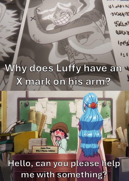 213317 31012 G ح الله IM'S Why does Luffy have an X mark on his arm? Jane Doe WEJ Photo Editor Hello, can you please help me with something?
