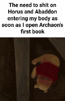 The need to s--- on Horus and Abaddon entering my body as soon as I open Archaon's first book