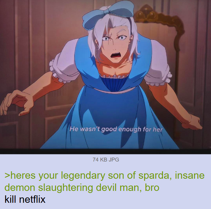 He wasn't good enough for her 74 KB JPG >heres your legendary son of sparda, insane demon slaughtering devil man, bro kill netflix