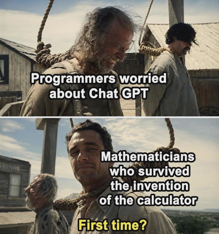 Programmers worried about Chat GPT Mathematicians who survived the invention of the calculator First time?