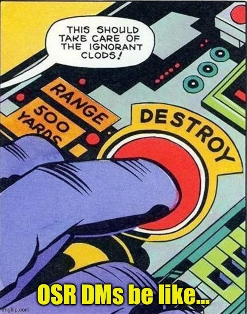 THIS SHOULD TAKE CARE OF THE IGNORANT CLODS! RANGE 500 YARDS DE STROY imgflip.com OSR DMs be like...