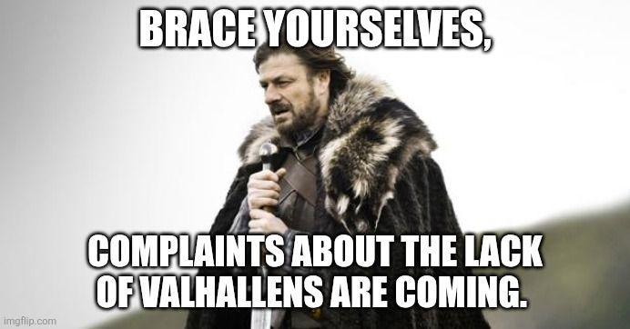 BRACE YOURSELVES, imgflip.com COMPLAINTS ABOUT THE LACK OF VALHALLENS ARE COMING.
