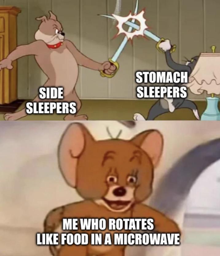 SIDE SLEEPERS STOMACH SLEEPERS ME WHO ROTATES LIKE FOOD IN A MICROWAVE T