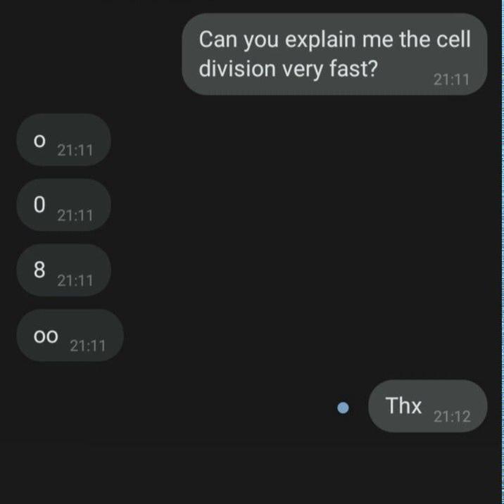 21:11 0 21:11 21:11 00 21:11 Can you explain me the cell division very fast? 21:11 Thx 21:12
