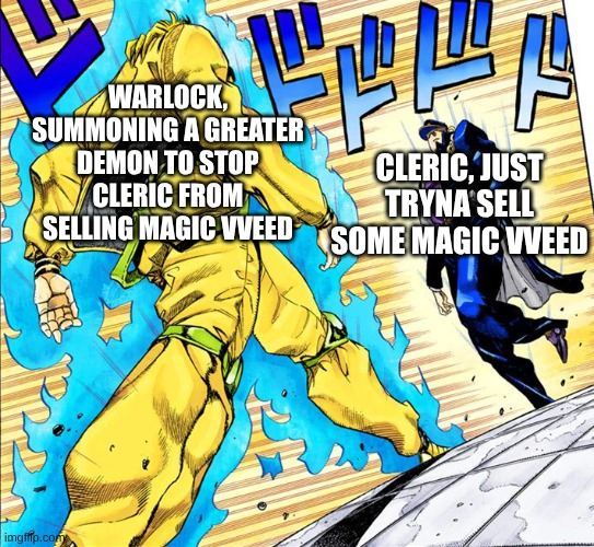 WARLOCK, SUMMONING A GREATER DEMON TO STOP CLERIC FROM CLERIC, JUST TRYNA SELL SELLING MAGIC VVEED SOME MAGIC VVEED imgfffp.com