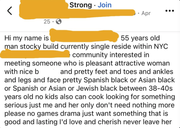< 25 Strong Join • ⚫ Apr Hi my name is 55 years old man stocky build currently single reside within NYC community interested in meeting someone who is pleasant attractive woman with nice b and pretty feet and toes and ankles. and legs and face pretty Spanish black or Asian black or Spanish or Asian or Jewish black between 38-40s years old no kids also can cook looking for something serious just me and her only don't need nothing more please no games drama just want something that is good and lasting I'd love and cherish never leave her