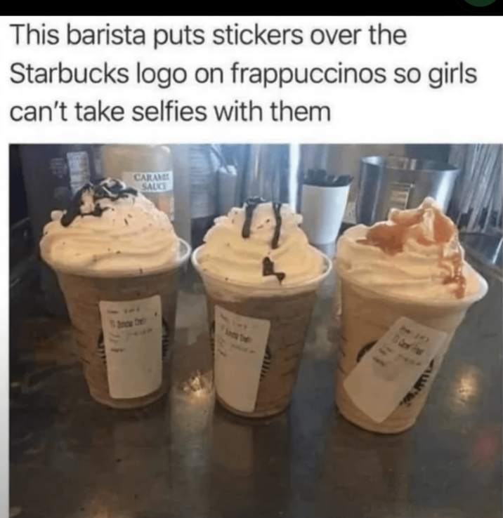 This barista puts stickers over the Starbucks logo on frappuccinos so girls can't take selfies with them CARAM SAUCE