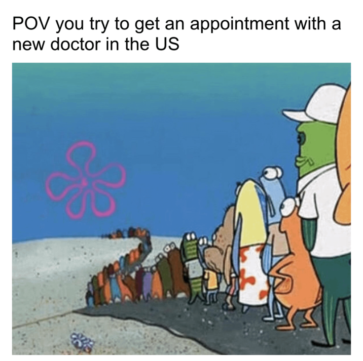POV you try to get an appointment with a new doctor in the US